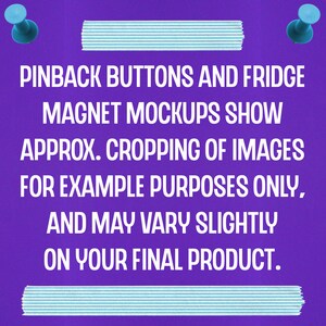 K&ouml;nnte beinhalten: Lilafarbener Hintergrund mit wei&szlig;em Text, der lautet: "PINBACK BUTTONS AND FRIDGE MAGNET MOCKUPS SHOW APPROX. CROPPING OF IMAGES FOR EXAMPLE PURPOSES ONLY, AND MAY VARY SLIGHTLY ON YOUR FINAL PRODUCT."