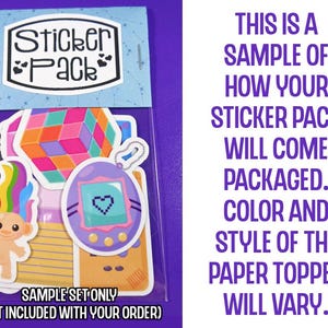 May include: A sample sticker pack with a variety of designs, including a rainbow troll, a Tamagotchi, and a Rubik's Cube. The sticker pack is packaged in a clear plastic bag with a paper topper that says "Sticker Pack". The text "SAMPLE SET ONLY (NOT INCLUDED WITH YOUR ORDER)" is printed at the bottom of the image.