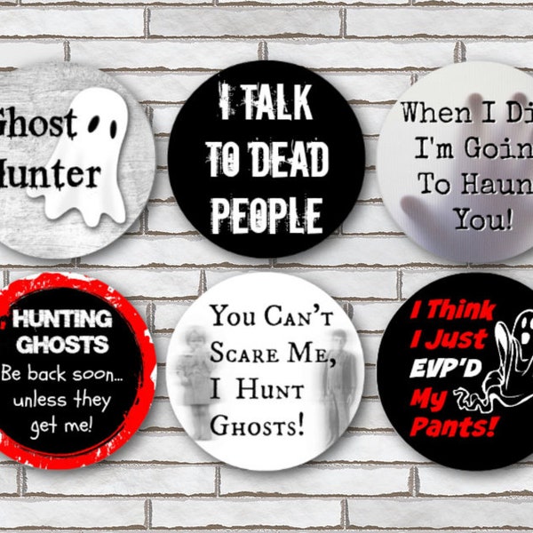 Set Of 6 Ghost Hunting Themed 1.25" or Pinback Buttons, Magnets or Scrapbook Flair Flat Backs Ghosts Supernatural Haunt Halloween Funny Pin