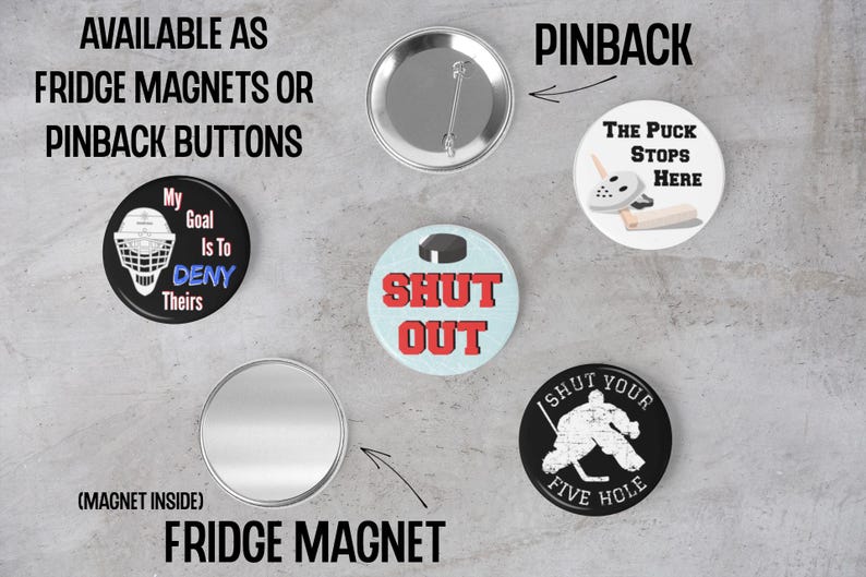 May include: A set of six hockey-themed buttons. The buttons are round and feature various designs, including a goalie mask, a hockey stick, and the words "Shut Out". The buttons are available as fridge magnets or pinback buttons.