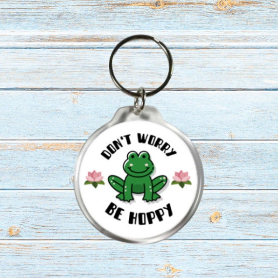 Cute Frog Keychain Don't Worry Be Hoppy / Round Acrylic Pun