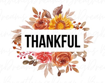 Thankful PNG, Thanksgiving PNG, Thankful sublimation design, Thanksgiving floral, Thankful dtf design, Thanksgiving dtf design