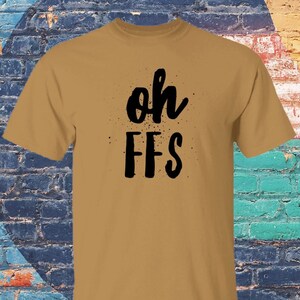 Oh FFS Funny T-Shirt, Funny Saying Humorous Shirt, Sarcastic T Shirt for Men and Women, Stocking Stuffers for Adult, Best Friend Gift