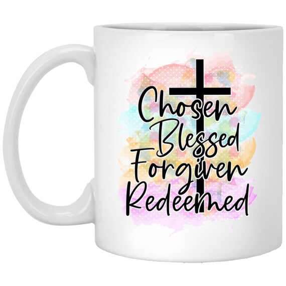 Chosen Coffee Mugs Christian Coffee Mug Inspirational Saying Chosen Blessed Forgiven Redeemed Christian Gift Etsy
