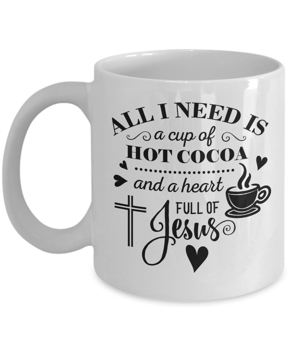 All I Need Is A Cup Of Hot Cocoa And A Heart Full Of Jesus Etsy