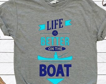 Life Better on Boat, Boating Tee, Boating T-Shirt, Nautical T-Shirt, Nautical Tee, Boating Gift, Boat Gift, Nautical Gift, Fun Boat Tee