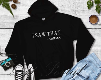 Saw That Karma, Karma Sweatshirt, Karma Hoodie, Karma T-Shirt, Karma Tee, Karma Tank Top, Funny Hoodie, Funny Gift, Karma Gift
