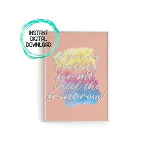 Music Lover Printable Wall Art - INSTANT DIGITAL DOWNLOAD If You&#39;re Looking For Me...Check The Front Row! Printable Gifts for Concert Friend