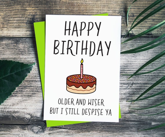 Funny Birthday Card Older and Wiser but I Still Despise Ya - Etsy Funny Birthday Card Older and Wiser but I Still Despise Ya - Etsy