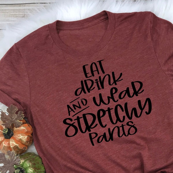 Funny Thanksgiving SVG Cut File - Eat, Drink And Wear Stretchy Pants