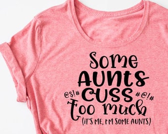 Funny Aunt SVG Cut File: Some Aunts Cuss (Digital Download)