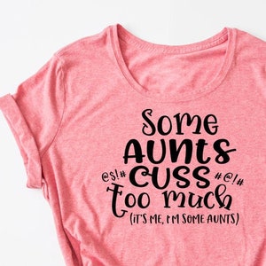 Funny Aunt SVG Cut File: Some Aunts Cuss (Digital Download)