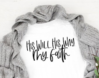 His Will. His Way. My Faith SVG - Christian svg, bible verse svg, faith svg, religious svg, inspirational svg, motivational svg