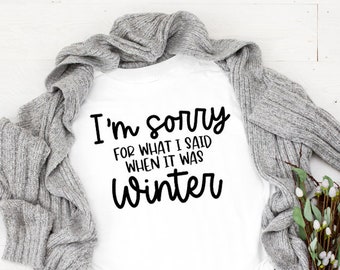 Funny Winter Quote SVG - I'm Sorry For What I Said When It Was Winter