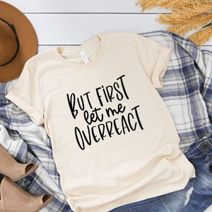 Funny Sarcastic SVG -But First Let Me Overreact