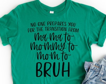 Funny Mom Quote SVGs - No One Prepares You For The Transition From Ma-ma To Mommy To Mom To Bruh