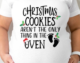 Pregnancy Shirt SVG - Christmas Cookies Aren't The Only Thing In The Oven
