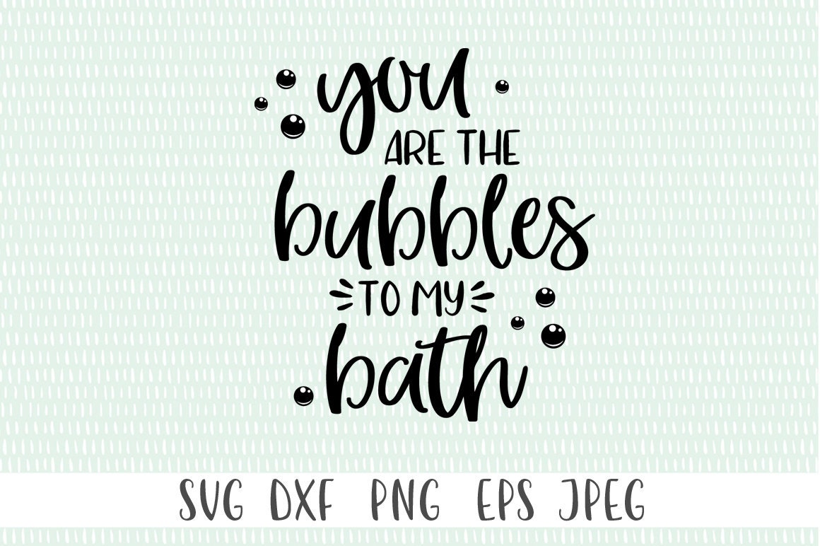 Bath Time Svg You Are the Bubbles to My Bath Bathroom Etsy