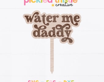 Funny Plant Stake Laser Cut File: "Water Me Daddy" SVG (Digital Download)
