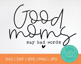 Good Moms Say Bad Words SVG: Funny Mother's Day Design (Digital Download)