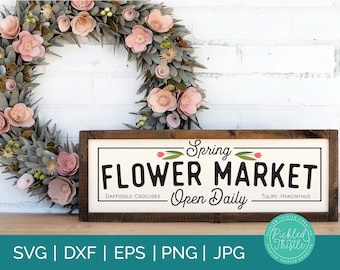 Spring Flower Market SVG, Spring Decor SVG, Farmhouse Spring Decor SVG, Spring Flower Sign, Rustic Home Decor, Farmhouse Wall Decoration