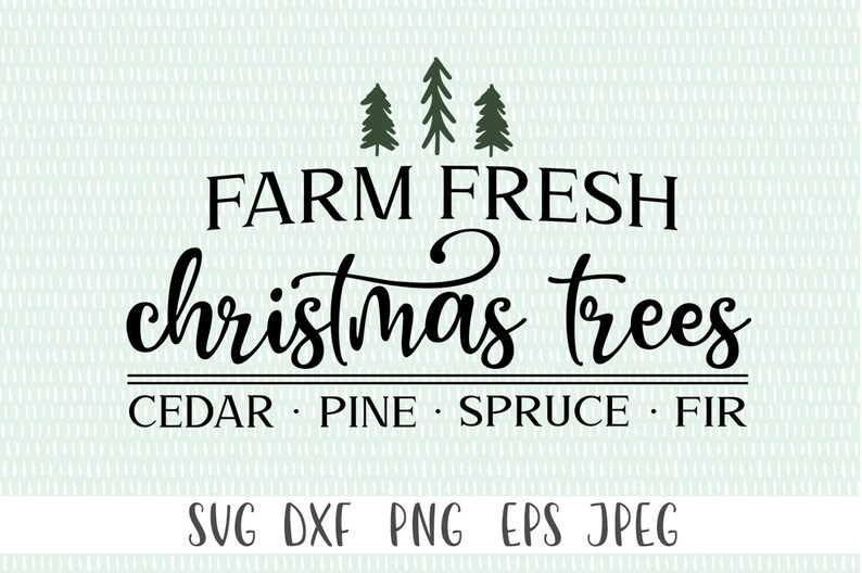 Farm Fresh Christmas Trees Svg Svg Png Eps Dxf Jpeg Etsy