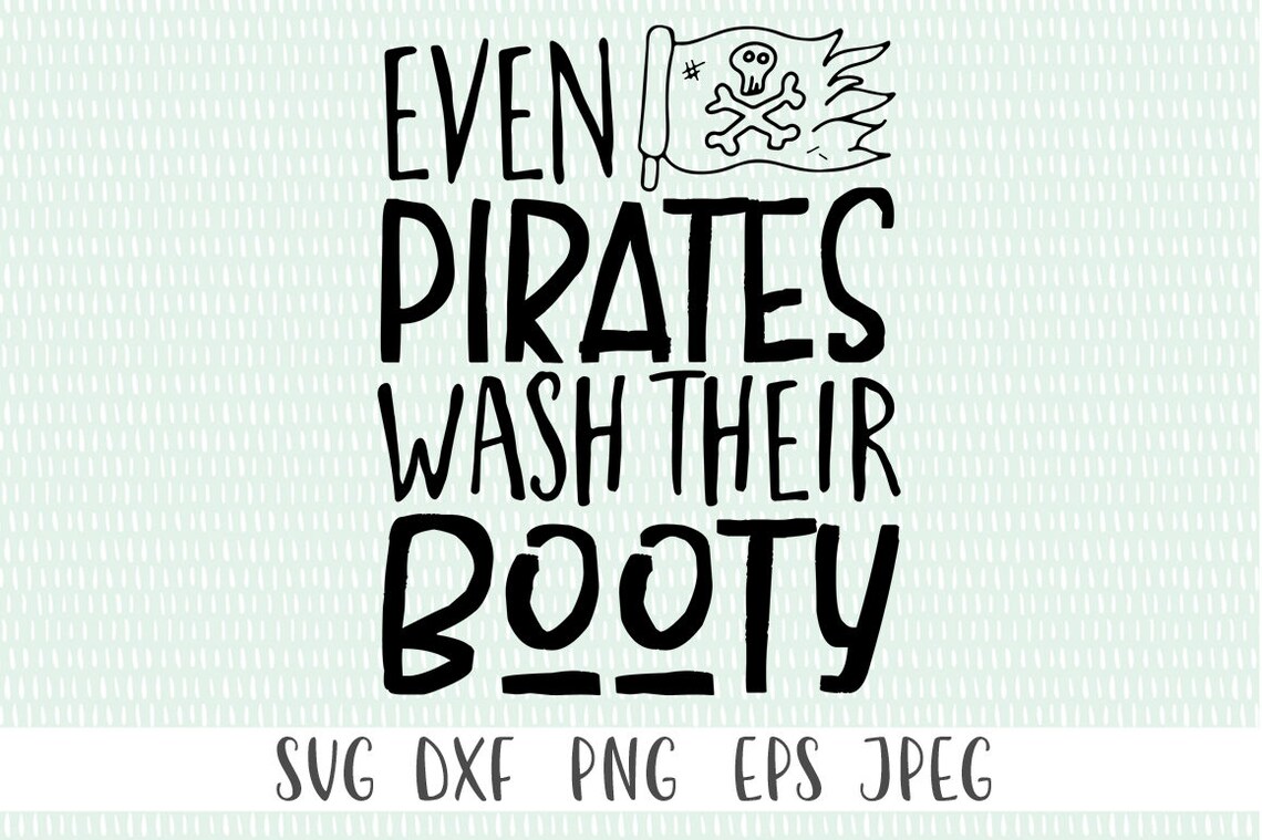 Even Pirates Wash Their Booty Svg Png Eps Dxf Jpeg | Etsy
