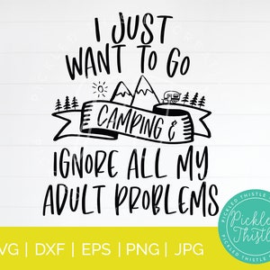 Camping svg dxf png jpg eps - I Just Want To Go Camping And Ignore All My Adult Problems - Funny Camping quote svg, Camping T-Shirt png