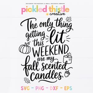 May include: A digital graphic design featuring the black text The only thing getting lit this weekend are my fall scented candles. The design includes illustrations of a pumpkin, a lit candle, an acorn, and two leaves, with the brand name Pickled Thistle Creative at the top and file formats SVG, PNG, DXF, EPS at the bottom.