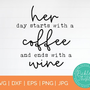 Funny Farmhouse Kitchen sign SVG - Her Day Starts With A Coffee and Ends With A Wine