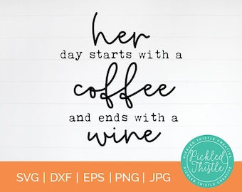 Funny Farmhouse Kitchen sign SVG - Her Day Starts With A Coffee and Ends With A Wine