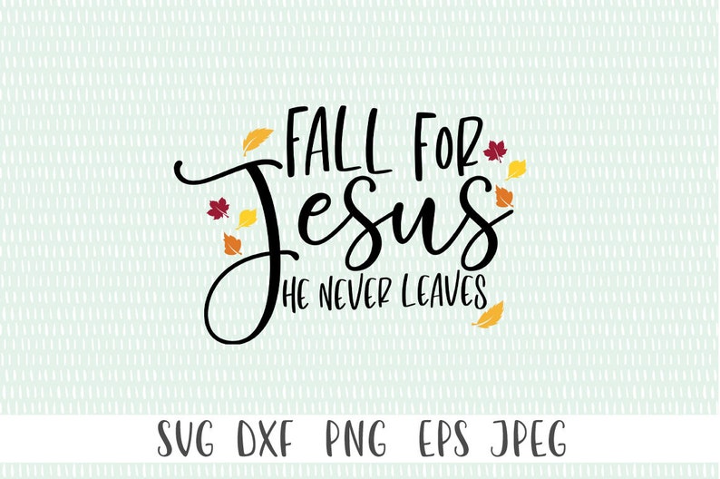 Fall SVG Fall For Jesus He Never Leave SVG Autumn svg ima...
