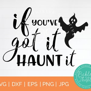 Funny Halloween Ghost SVG: &#39;If You&#39;ve Got It Haunt It&#39; (Digital Download)
