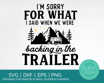 Funny Camping SVG - I'm Sorry For What I Said When We Were Backing In The Trailer - camping shirt png, Camping quote svg, camping saying svg