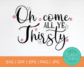 Funny Christmas Wine SVG: Oh Come All Ye Thirsty (Digital Download)