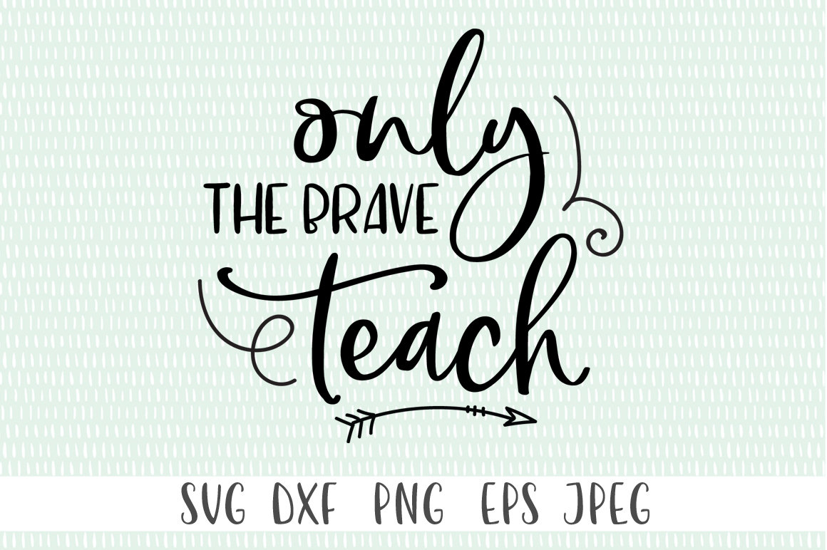 Teacher Appreciation svg Only The Brave Teach teacher svg ...