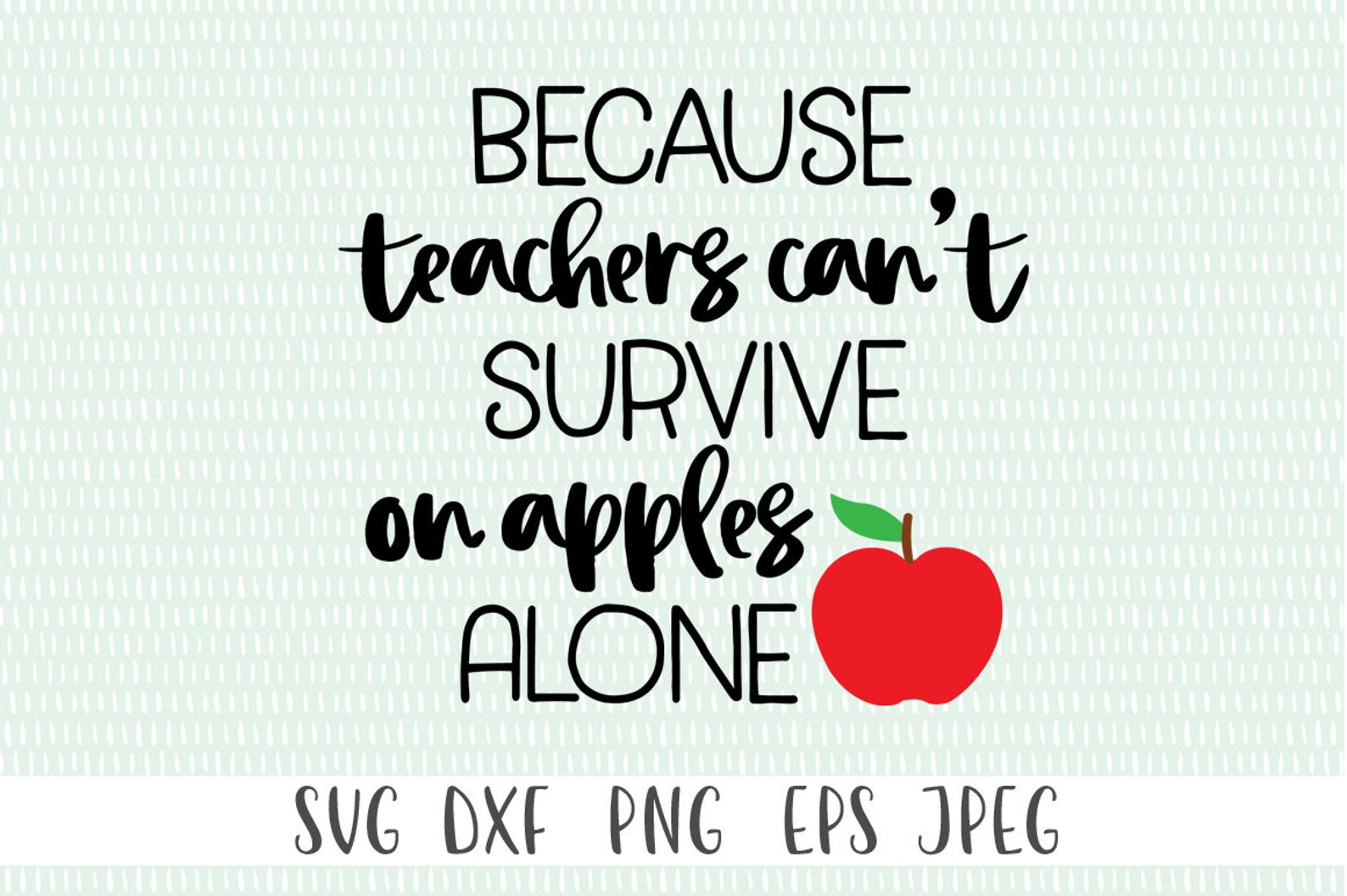 Because Teacher's Can't Survive on Apples Alone Svg Etsy UK