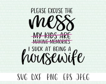 Funny Mom SVG: Excuse the Mess, Motherhood Quote (Digital Download)