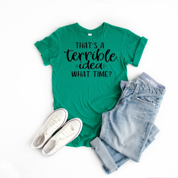 Funny SVG Files - That Is a Terrible Idea. What Time? - Quote svg, Friendship svg, Sayings svg, funny sayings svg, svg designs
