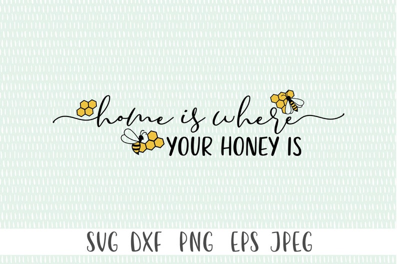 May include: Black and white text on a light blue background with a honeycomb pattern. The text reads "home is where your honey is". There are two cartoon bees with yellow and black stripes and honeycomb patterns on the text.
