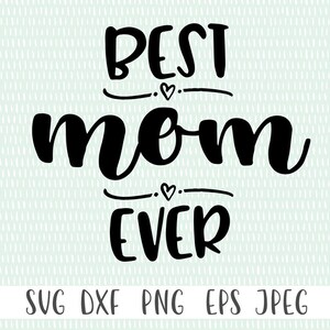 Best Mom Ever - svg, png, eps, dxf, jpeg - Cricut Cut File - Silhouette Cut File - Instant Download - Commercial Use Ok