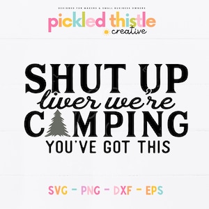 Funny Camping SVG - Shut Up Liver We&#39;re Camping SVG - camping shirt png, outdoor svg, drinking svg, alcohol svg, funny drinking svg
