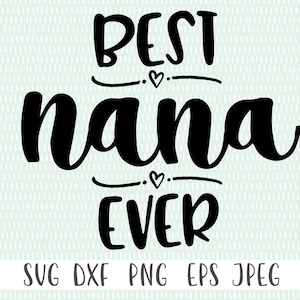 Best Nana Ever - svg, png, eps, dxf, jpeg - Cricut Cut File - Silhouette Cut File - Instant Download - Commercial Use Ok