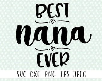 Best Nana Ever - svg, png, eps, dxf, jpeg - Cricut Cut File - Silhouette Cut File - Instant Download - Commercial Use Ok