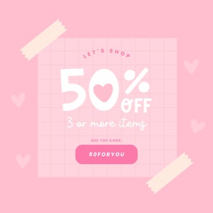 May include: Pink and white graphic with a grid pattern and a pink heart. The graphic says "Let's Shop 50% off 3 or more items. Use the code: 50FORYOU"
