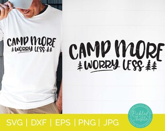 Camp More Worry Less - Cut Files - Cricut Cut File - Silhouette Cut File - Instant Download - Commercial Use Ok