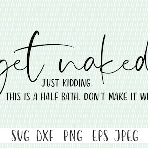 Get Naked svg cut file - Bathroom decor svg, Funny Bathroom sign svg,  Bathroom svg clipart,  Rustic Bathroom svg