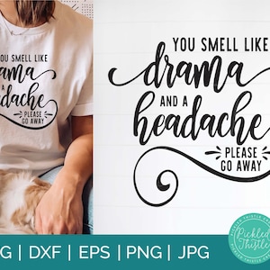 Divertido archivo de corte SVG sarcástico: hueles a drama y dolor de cabeza. Please Go Away - Funny Quote svg, Sarcastic Quote T-Shirt svg