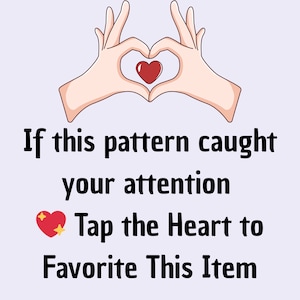 May include: Illustration of two hands forming a heart shape around a red heart. The image includes the text: "If this pattern caught your attention Tap the Heart to Favorite This Item."