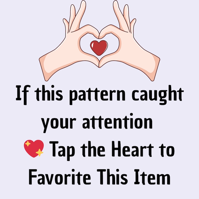 May include: Illustration of two hands forming a heart shape around a red heart. The image includes the text: "If this pattern caught your attention Tap the Heart to Favorite This Item."